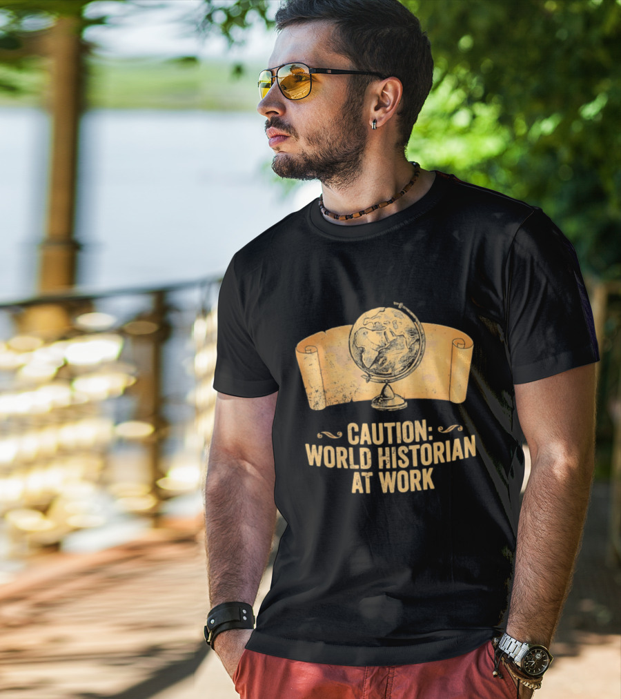 Caution World Historian At Work Globe Scroll Map T-Shirt