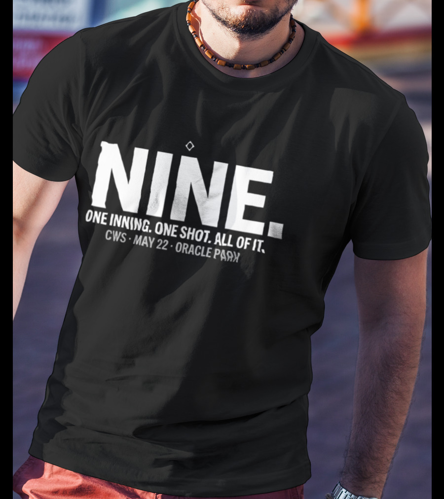 NINE One Inning One Shot All Of It CWS May 22 Oracle Park T-Shirt