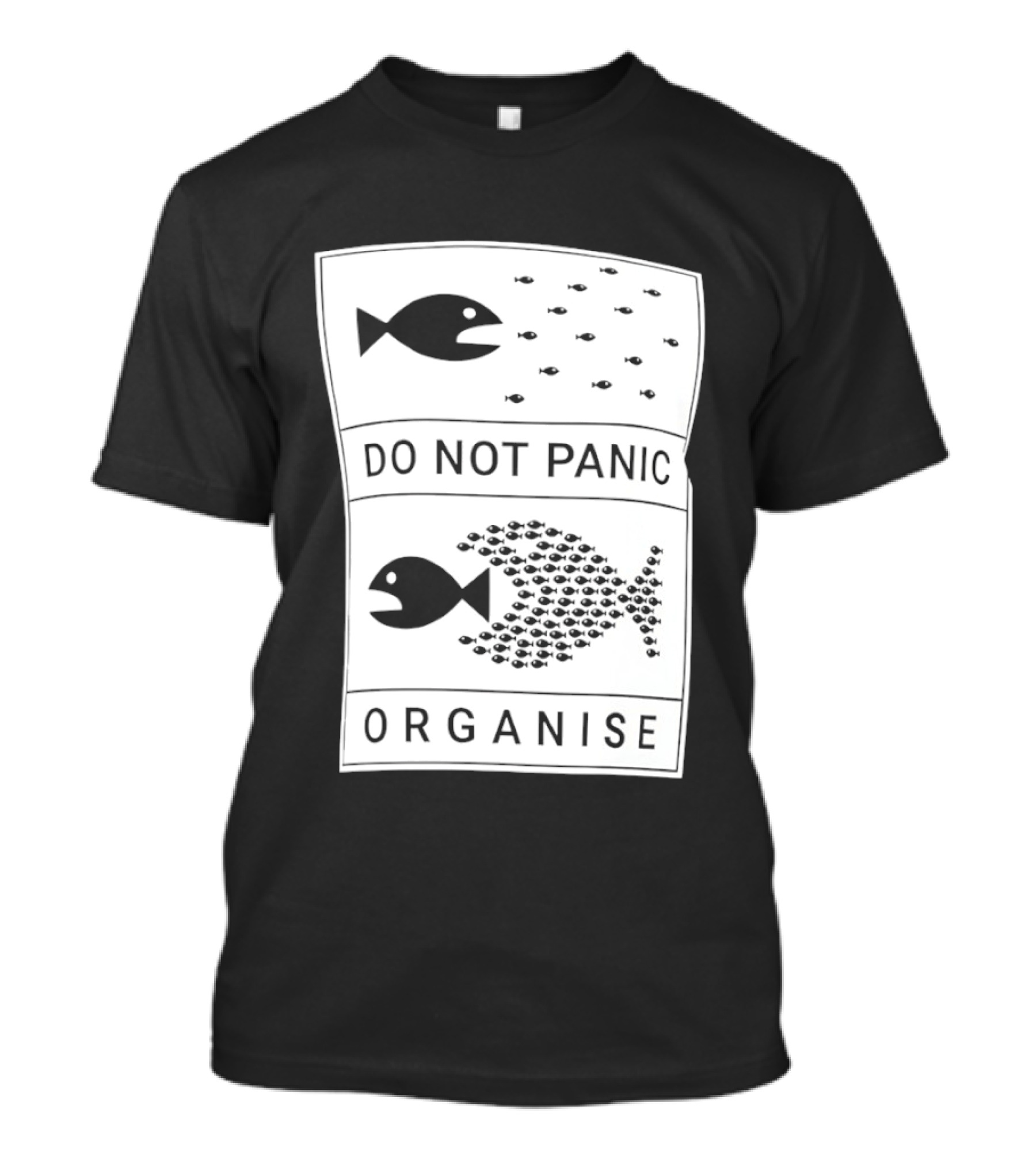 Do Not Panic Organise Fish School Unity Message T-Shirt