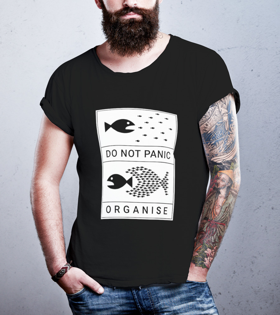 Do Not Panic Organise Fish School Unity Message T-Shirt