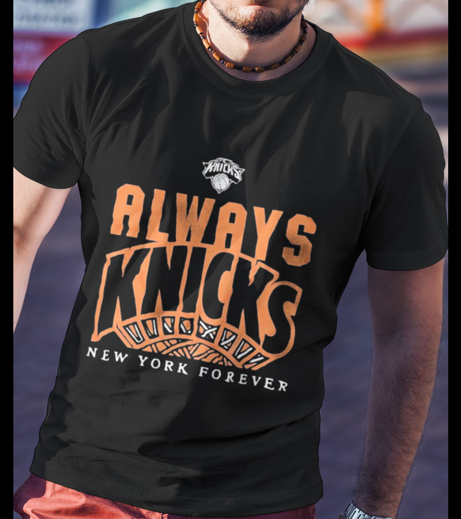 Always Knicks New York Forever T-Shirt