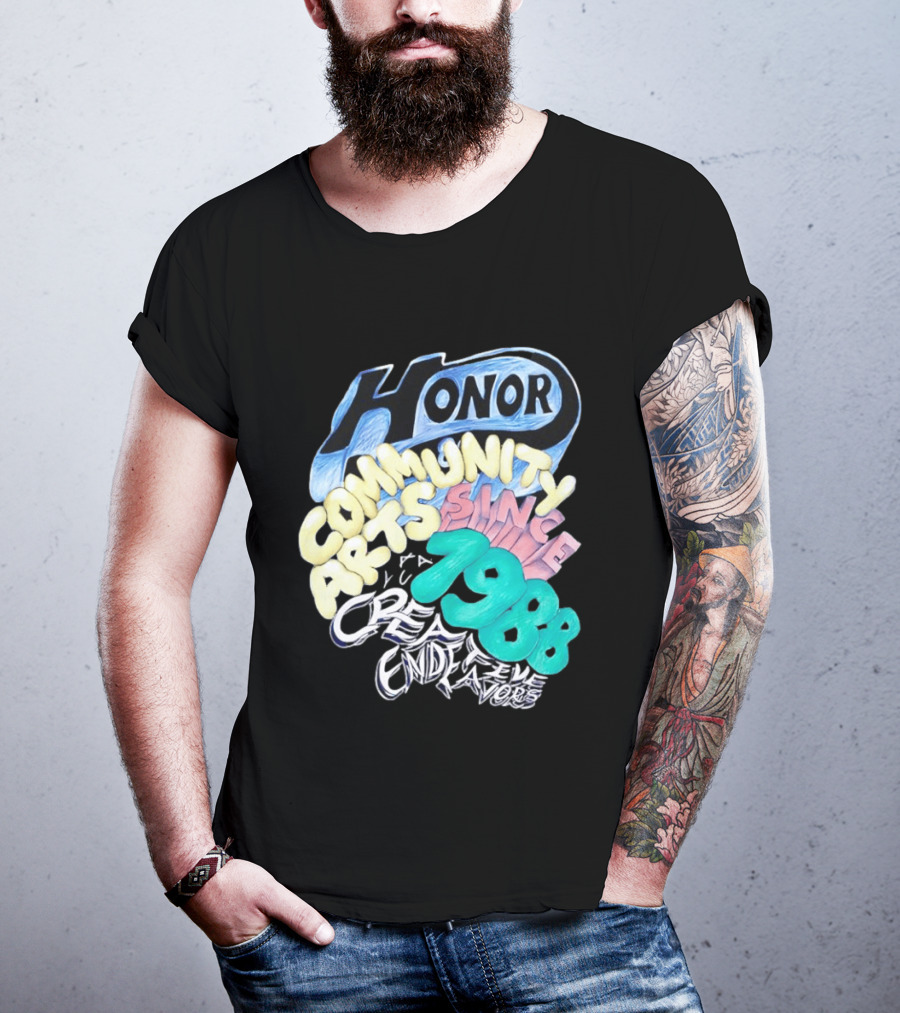 Honor Community Arts Since 1988 Creative Endeavors T-Shirt