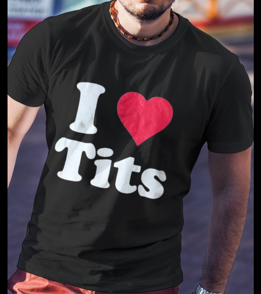 I Love Tits Heart Shape T-Shirt