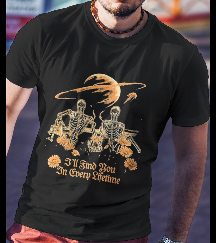 I'll Find You In Every Lifetime Skeletons Moon Flowers T-Shirt