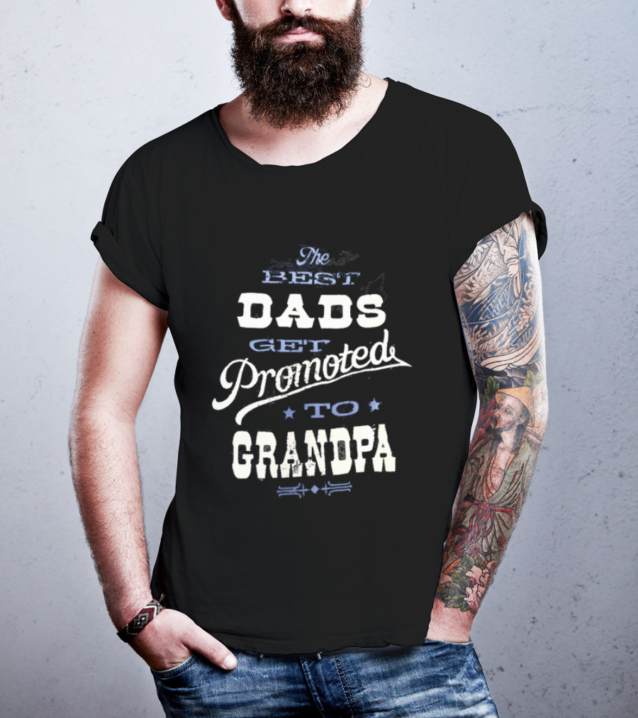 The Best Dads Get Promoted To Grandpa T-Shirt