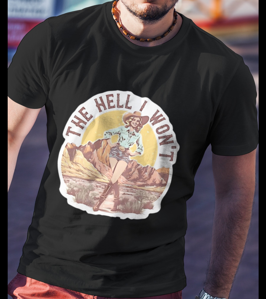 The Hell I Won't Cowgirl Desert Scene T-Shirt