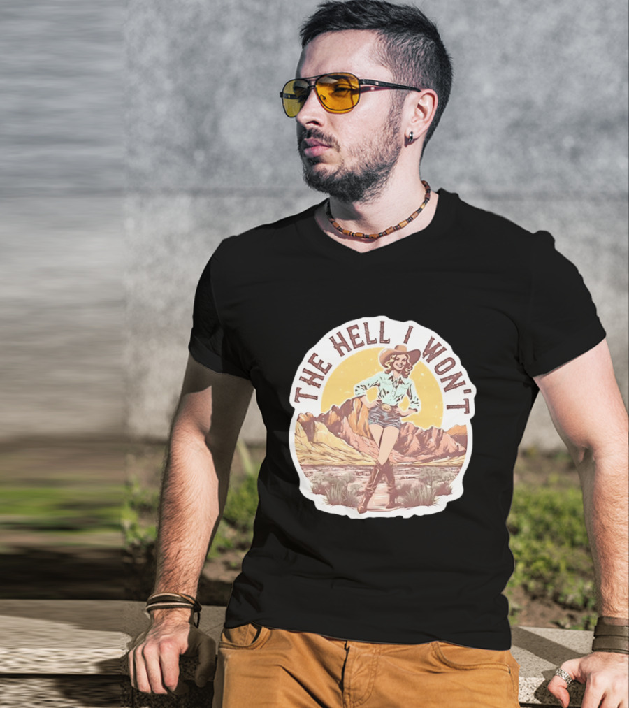 The Hell I Won't Cowgirl Desert Scene T-Shirt
