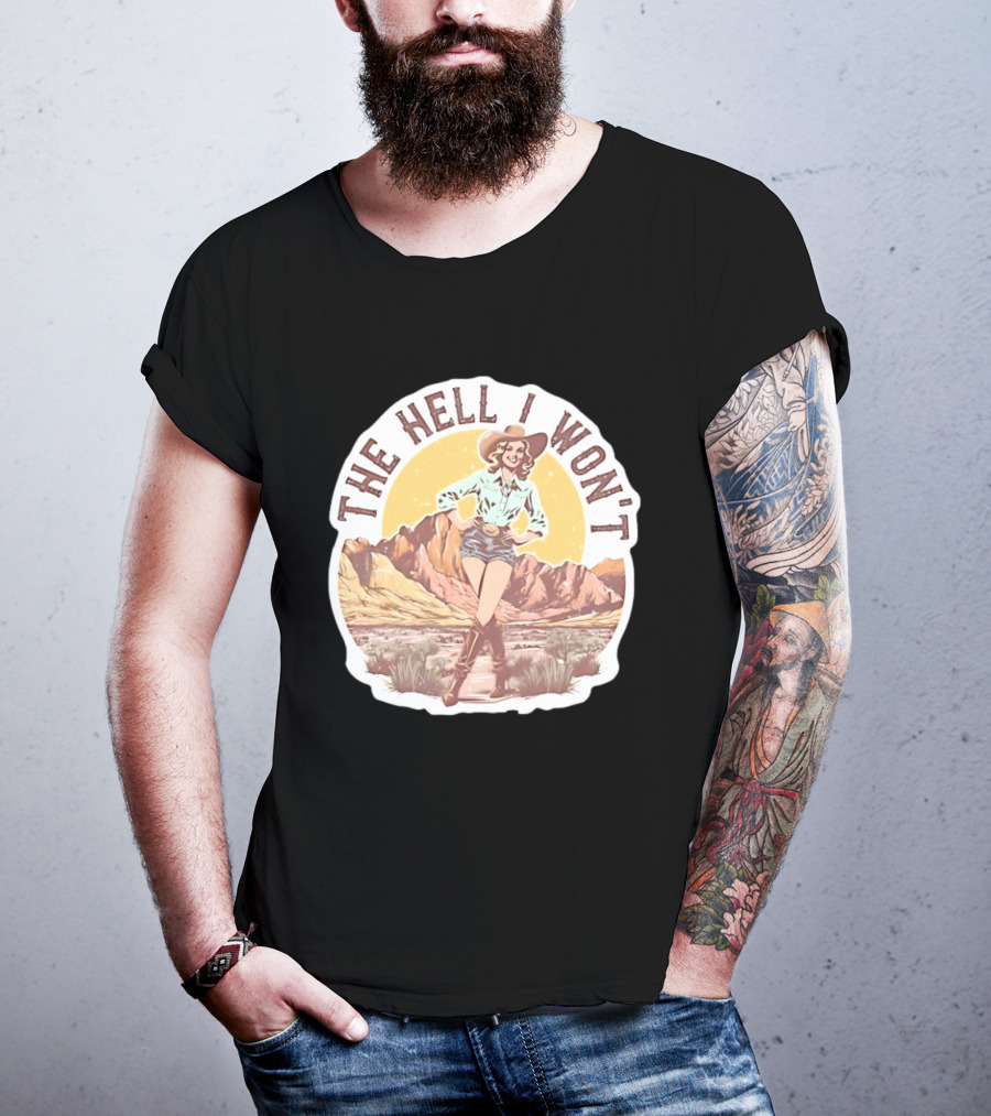The Hell I Won't Cowgirl Desert Scene T-Shirt
