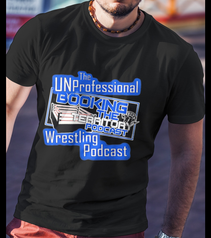 The UnProfessional Booking The Territory Wrestling Podcast Ring T-Shirt