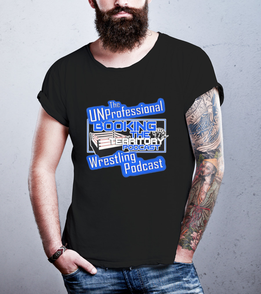 The UnProfessional Booking The Territory Wrestling Podcast Ring T-Shirt
