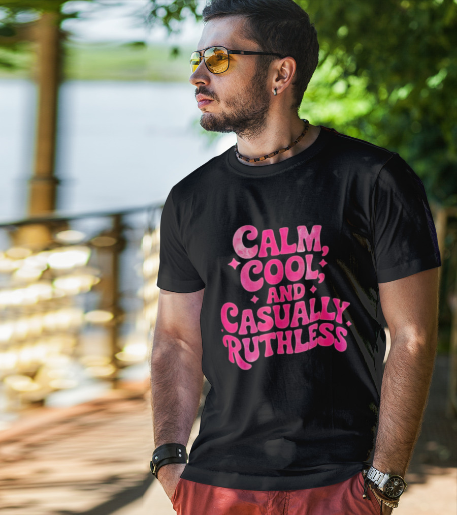 Calm Cool And Casually Ruthless Pink T-Shirt
