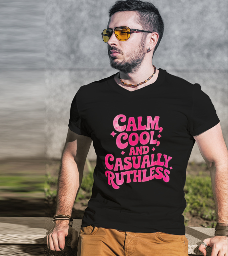 Calm Cool And Casually Ruthless Pink T-Shirt