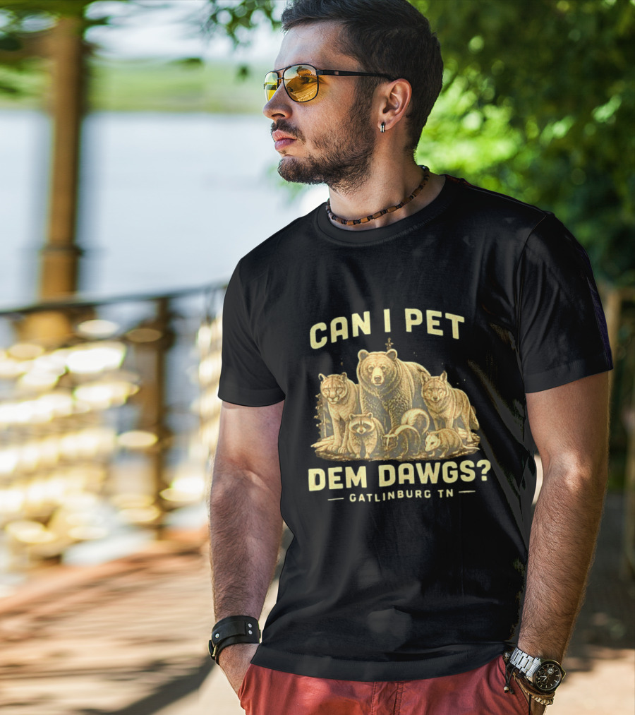 Can I Pet Dem Dawgs Gatlinburg TN Wildlife Bear Raccoon Wolves Cougars Skunk T-Shirt
