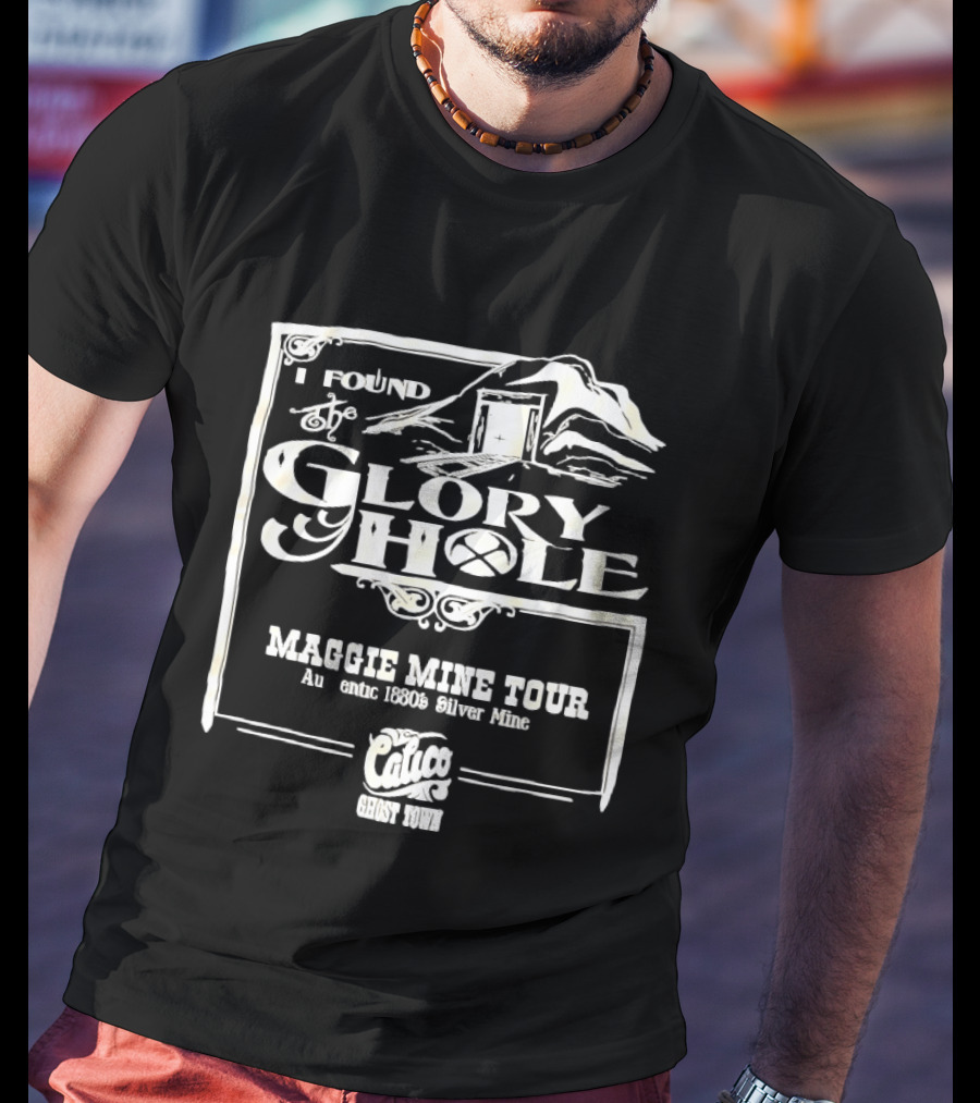 I Found Glory Hole Maggie Mine Tour 1880s Silver Mine Ghost Tour T-Shirt