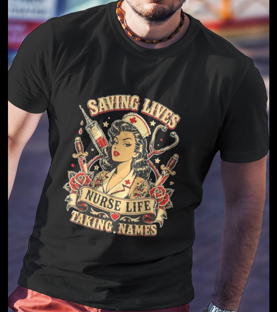 Saving Lives Nurse Life Taking Names Vintage Tattoo Style Nurse Pin Up With Roses And Medical T-Shirt