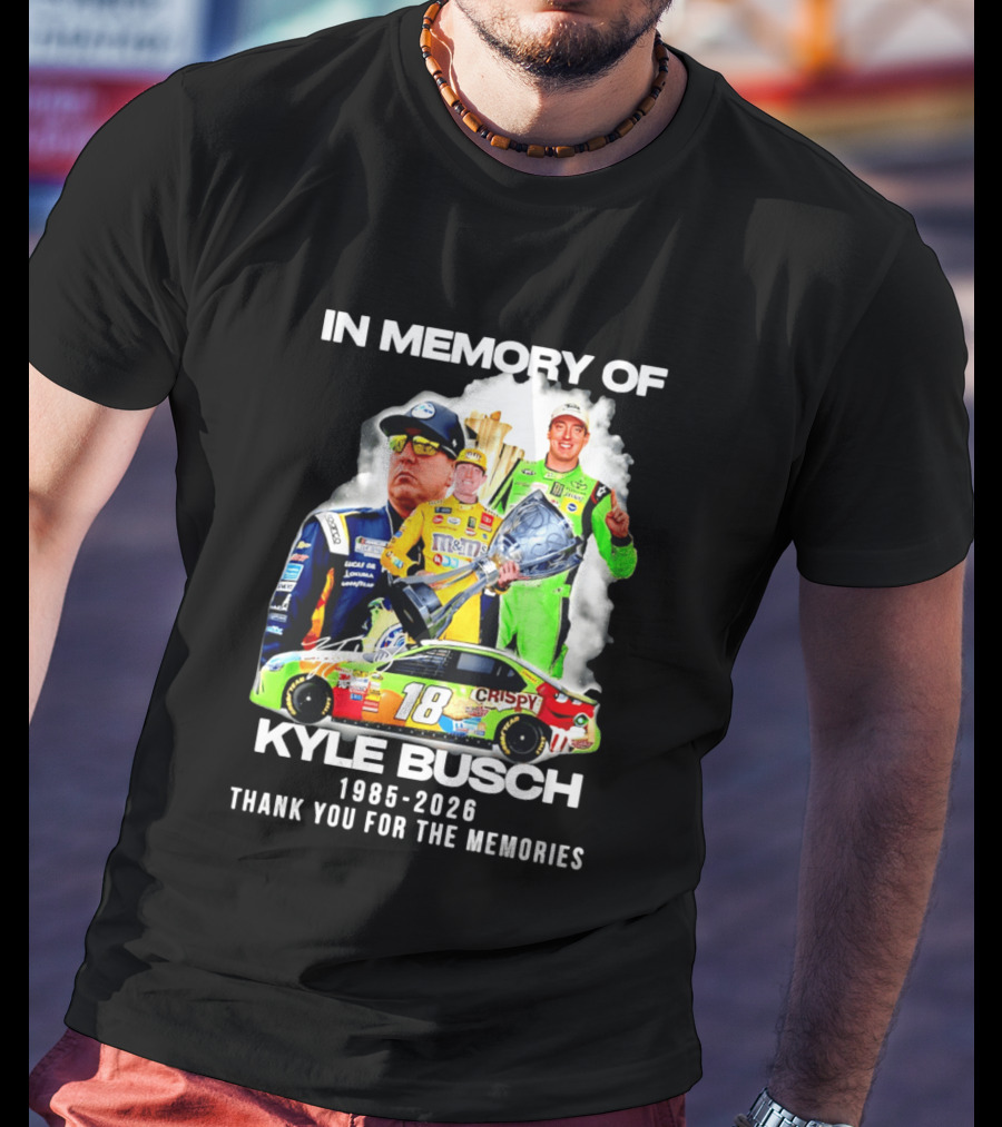 In Memory Of Kyle Busch 1985 2026 Thank You For The Memories Racing T-Shirt
