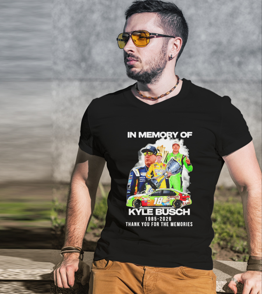 In Memory Of Kyle Busch 1985 2026 Thank You For The Memories Racing T-Shirt