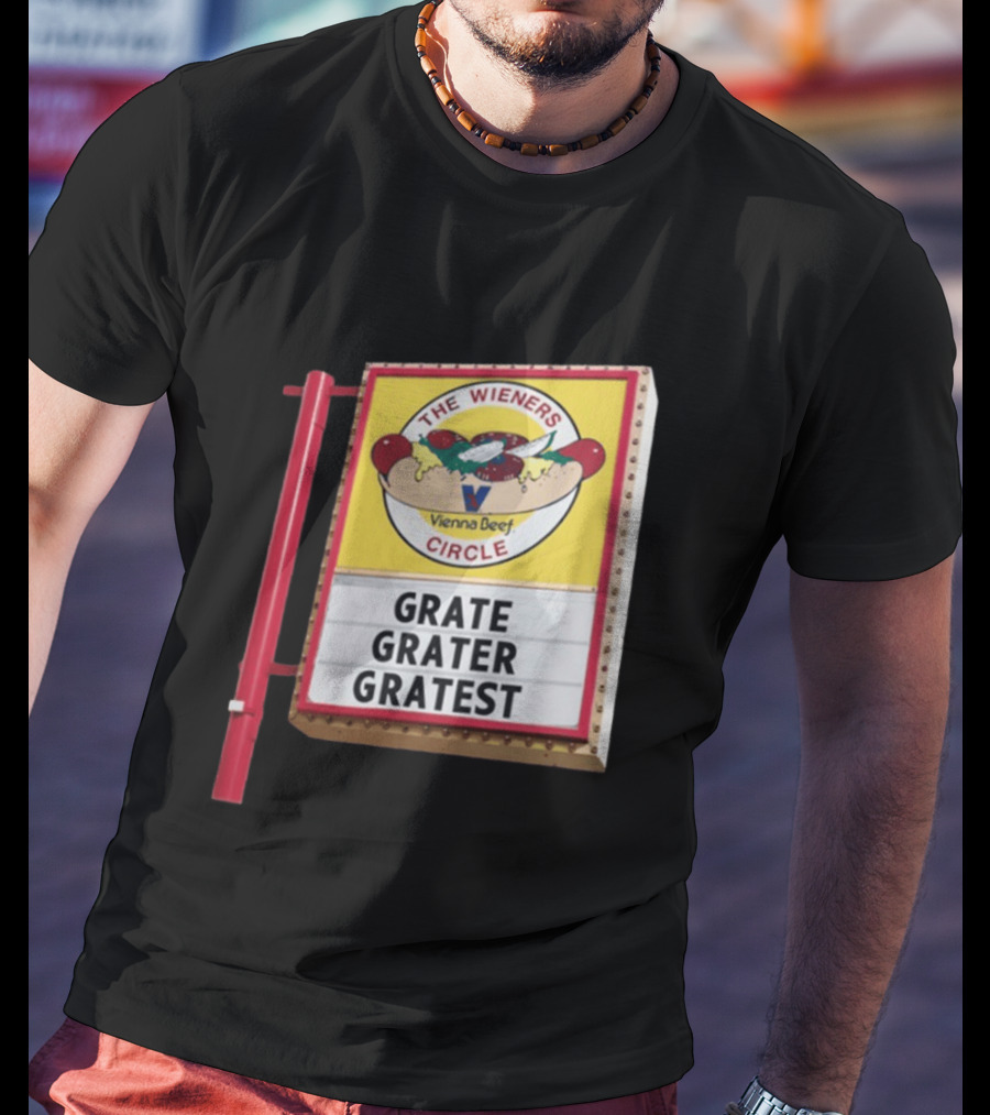 The Wieners Circle Vienna Beef Grate Grater Gratest Sign T-Shirt