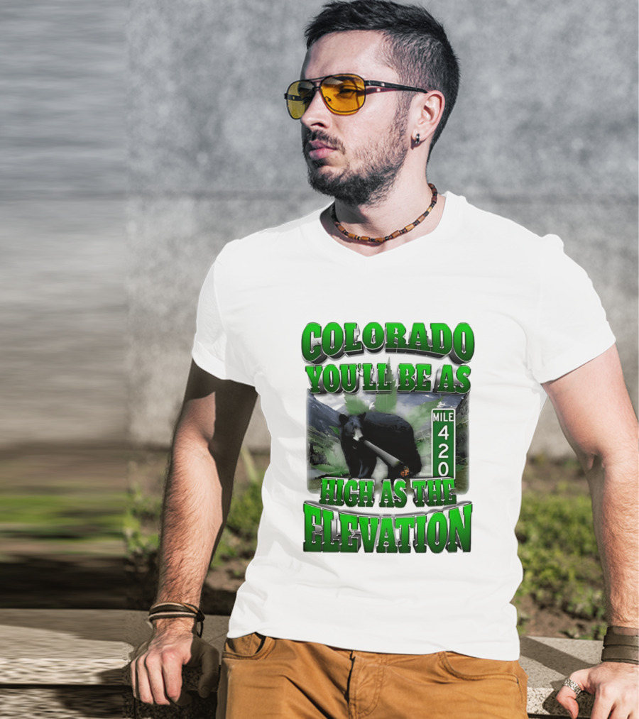 Colorado You'll Be As High As The Elevation Mile 420 Bear And Mountains T-Shirt