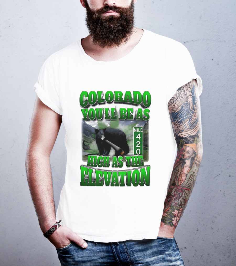 Colorado You'll Be As High As The Elevation Mile 420 Bear And Mountains T-Shirt