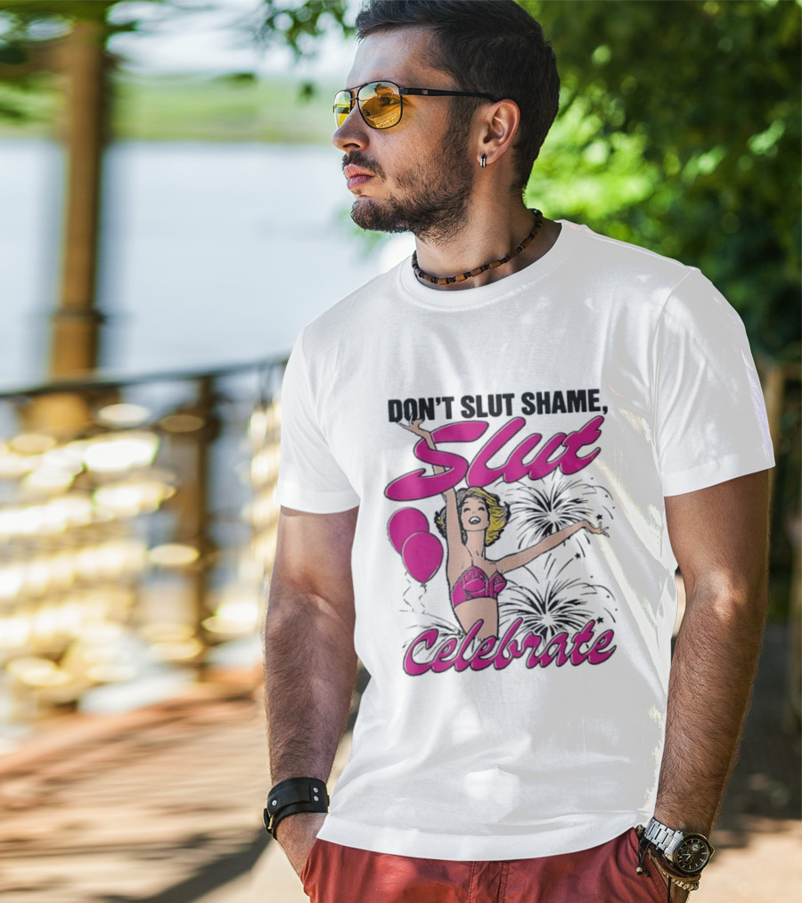 Don't Slut Shame Celebrate Slut Woman Empowerment T-Shirt