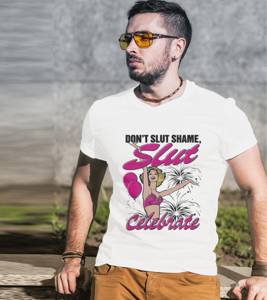 Don't Slut Shame Celebrate Slut Woman Empowerment T-Shirt