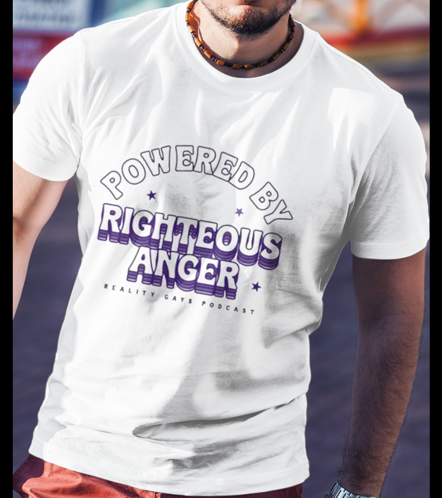 Powered By Righteous Anger Reality Gays Podcast T-Shirt