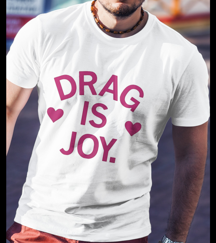 Drag Is Joy With Heart T-Shirt