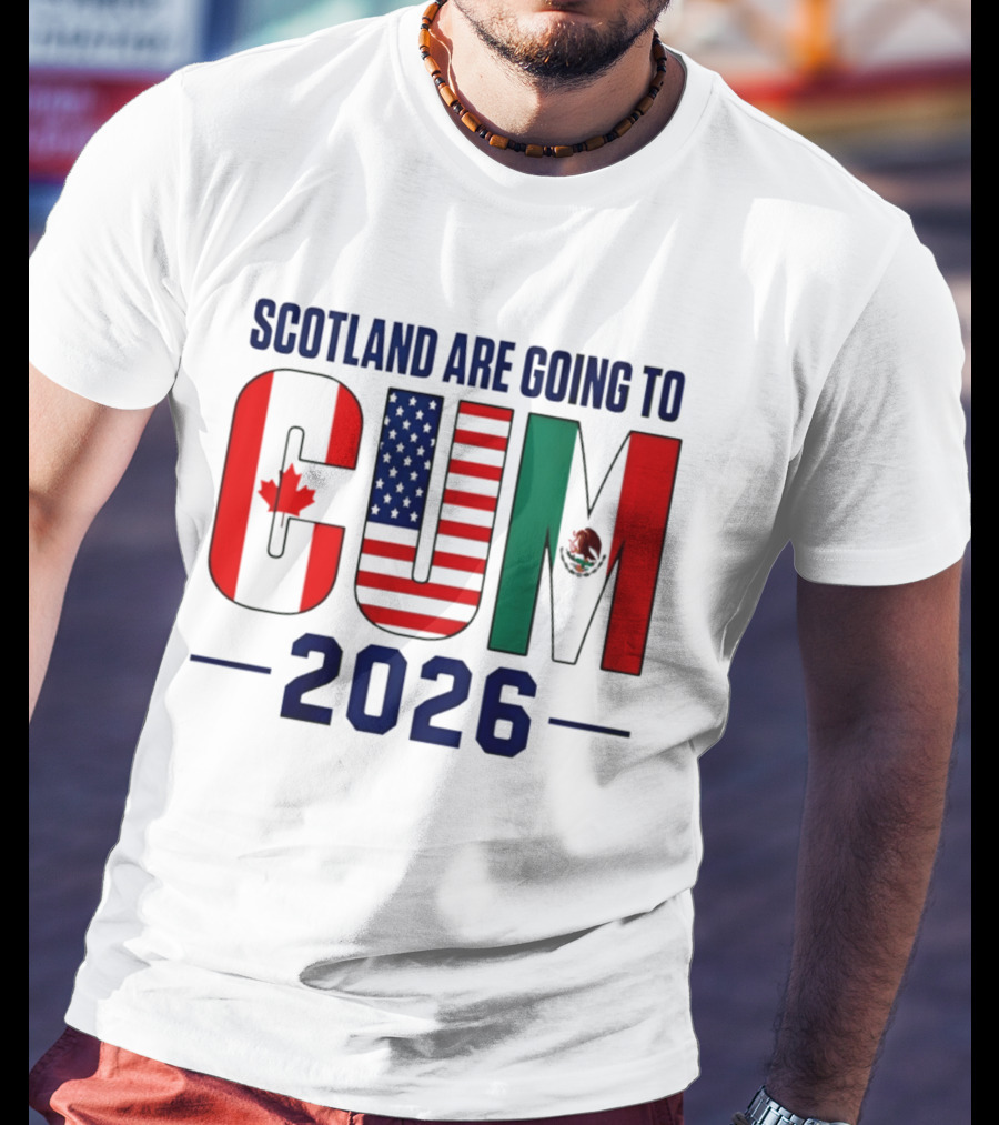 Scotland Are Going To CUM Canada USA Mexico 2026 T-Shirt