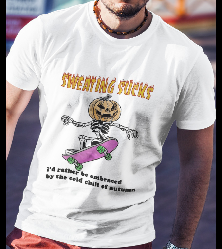 Sweating Sucks Pumpkin Skateboard I'd Rather Be Embraced By The Cold Chill Of Autumn T-Shirt