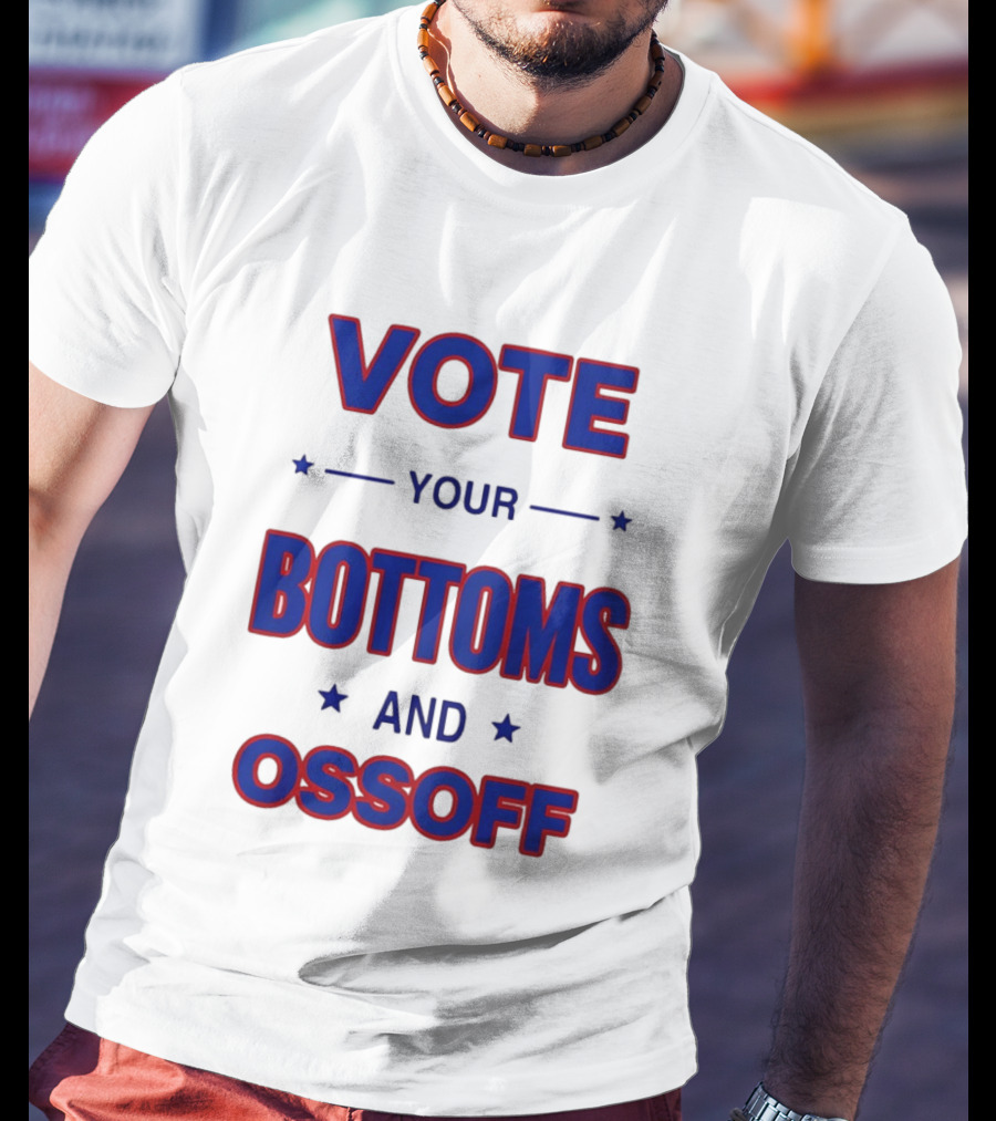 Vote Your Bottoms And Ossoff T-Shirt