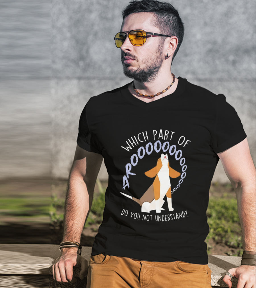 Which Part Of Arooooo Beagle Howling Do You Not Understand T-Shirt