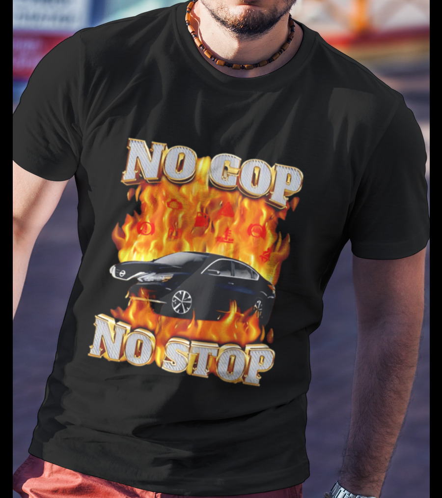 No Cop No Stop Car On Fire Flames With Black Sedan T-Shirt