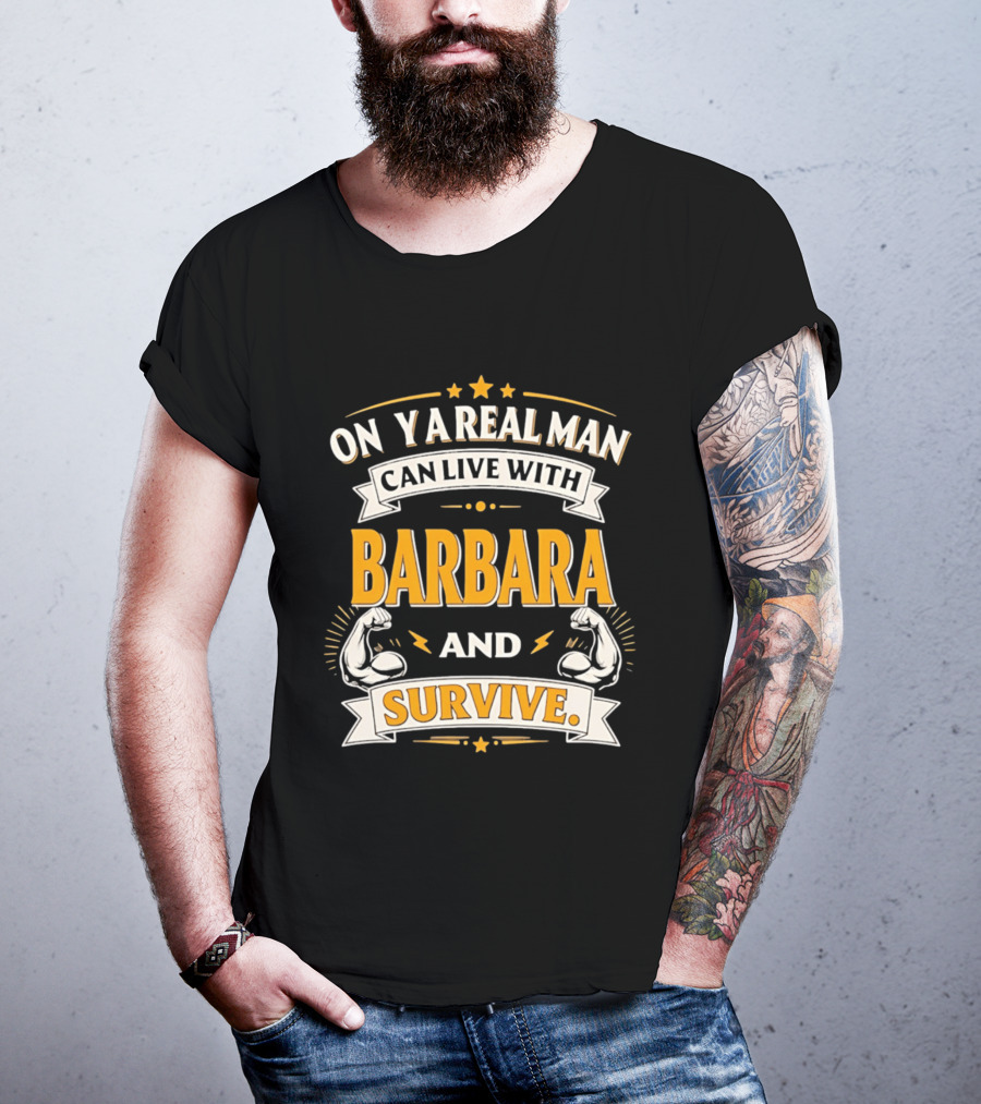 Only A Real Man Can Live With Barbara And Survive Bold Strong T-Shirt