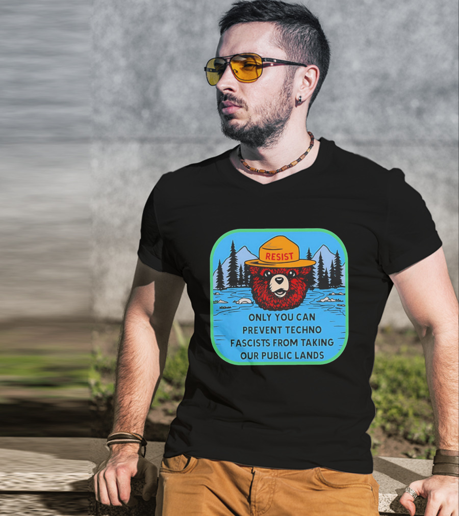 Resist Only You Can Prevent Techno Fascists From Taking Our Public Lands Smokey Bear T-Shirt
