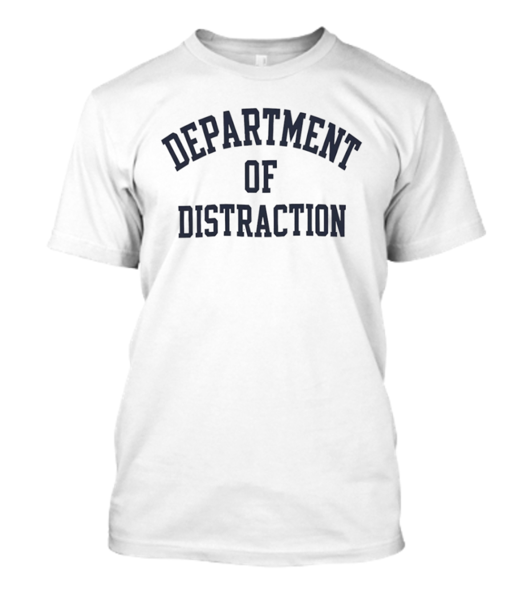 Department Of Distraction Classic Text Arch T-Shirt