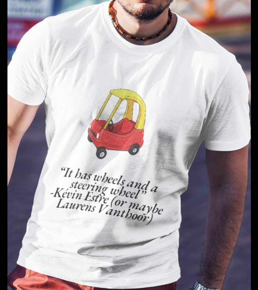 It Has Wheels And A Steering Wheel Kevin Estre Laurens Vanthoor T-Shirt