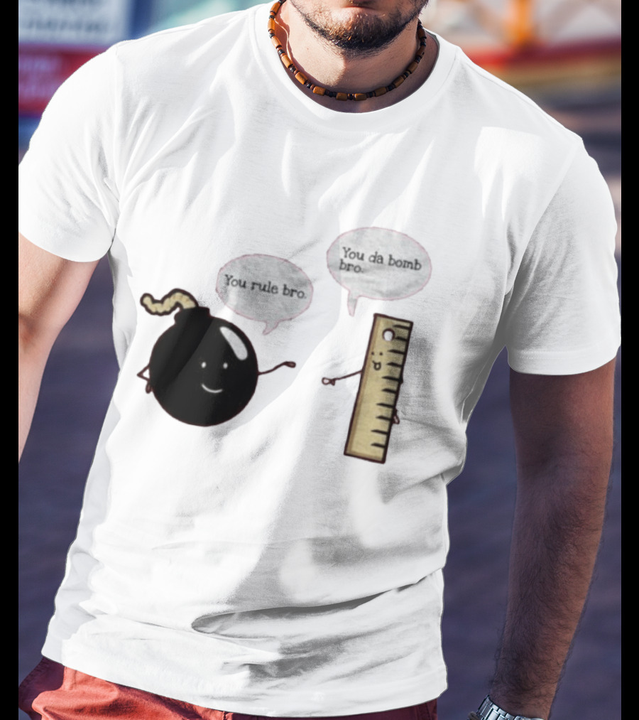 You Rule Bro You Da Bomb Bro Funny Cartoon Bomb And Ruler T-Shirt