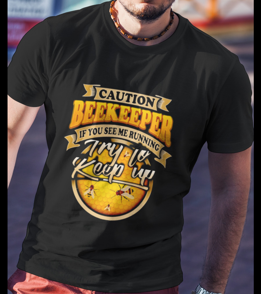 Caution Beekeeper If You See Me Running Try To Keep Up Bees Honeycomb T-Shirt