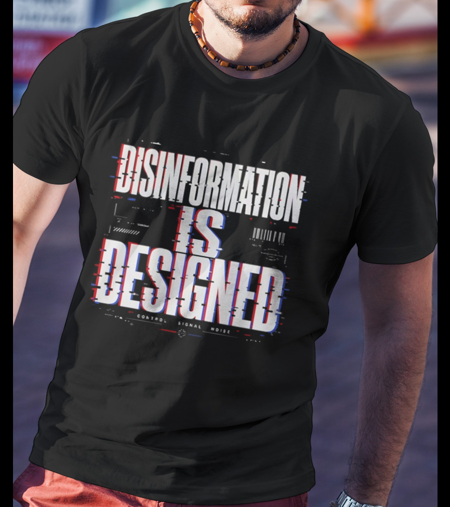 Disinformation Is Designed Control Signal Noise T-Shirt