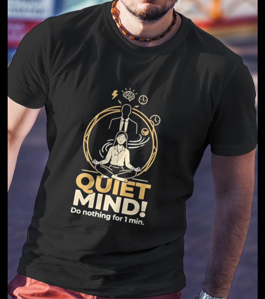 QUIET MIND Do Nothing For 1 Min Girl Humor Meditation T-Shirt