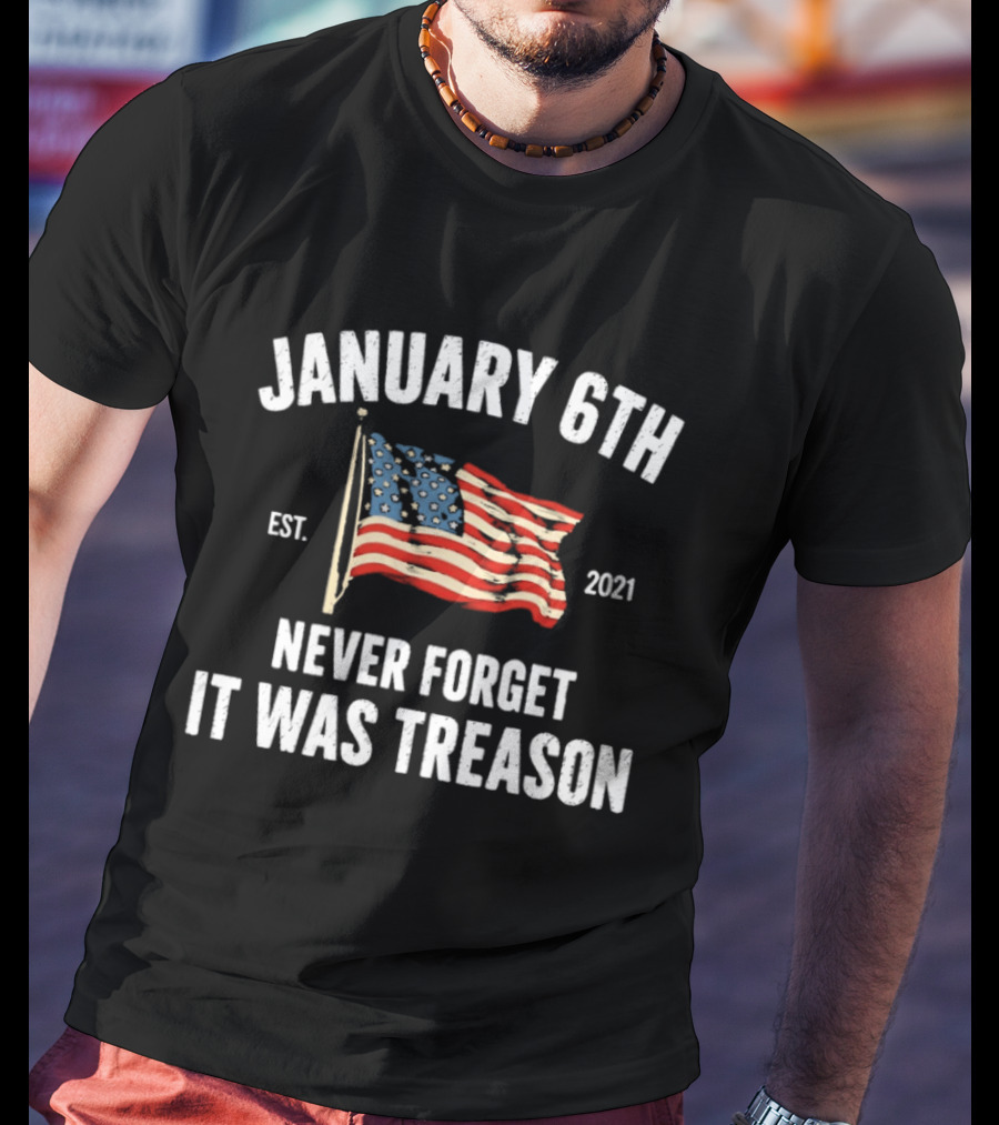 January 6th Never Forget It Was Treason American Flag Est 2021 T-Shirt