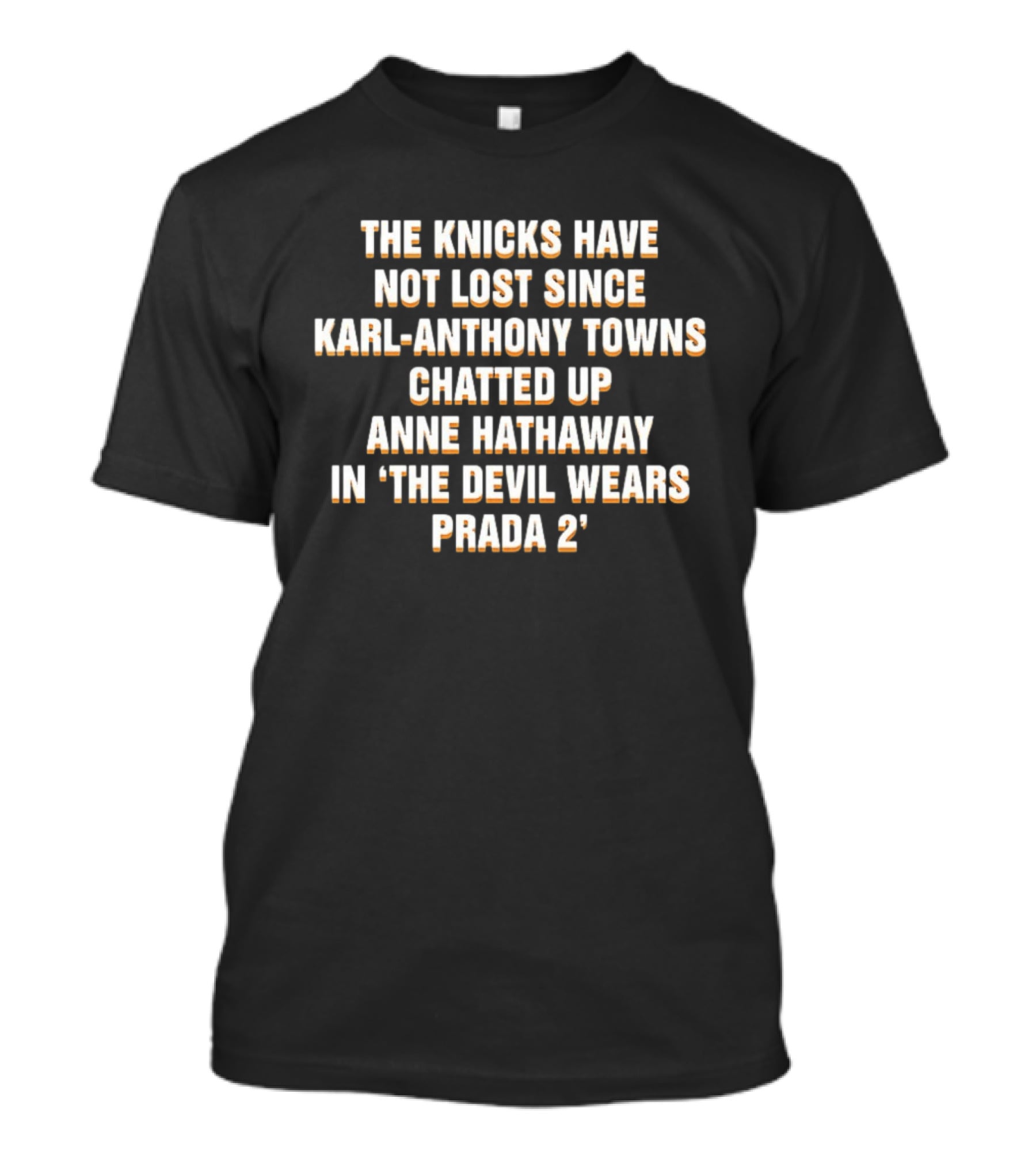 The Knicks Have Not Lost Since Karl Anthony Towns Chatted Up Anne Hathaway In The Devil Wears Prada 2 T-Shirt