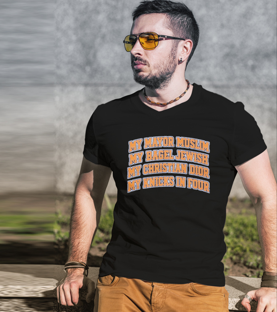 My Mayor Muslim My Bagel Jewish My Christian Dior My Knicks In Four T-Shirt