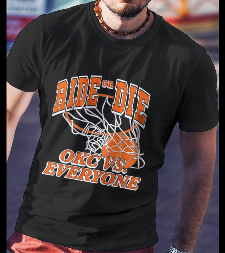 Ride Or Die OKC Vs Everyone Basketball Team Spirit T-Shirt