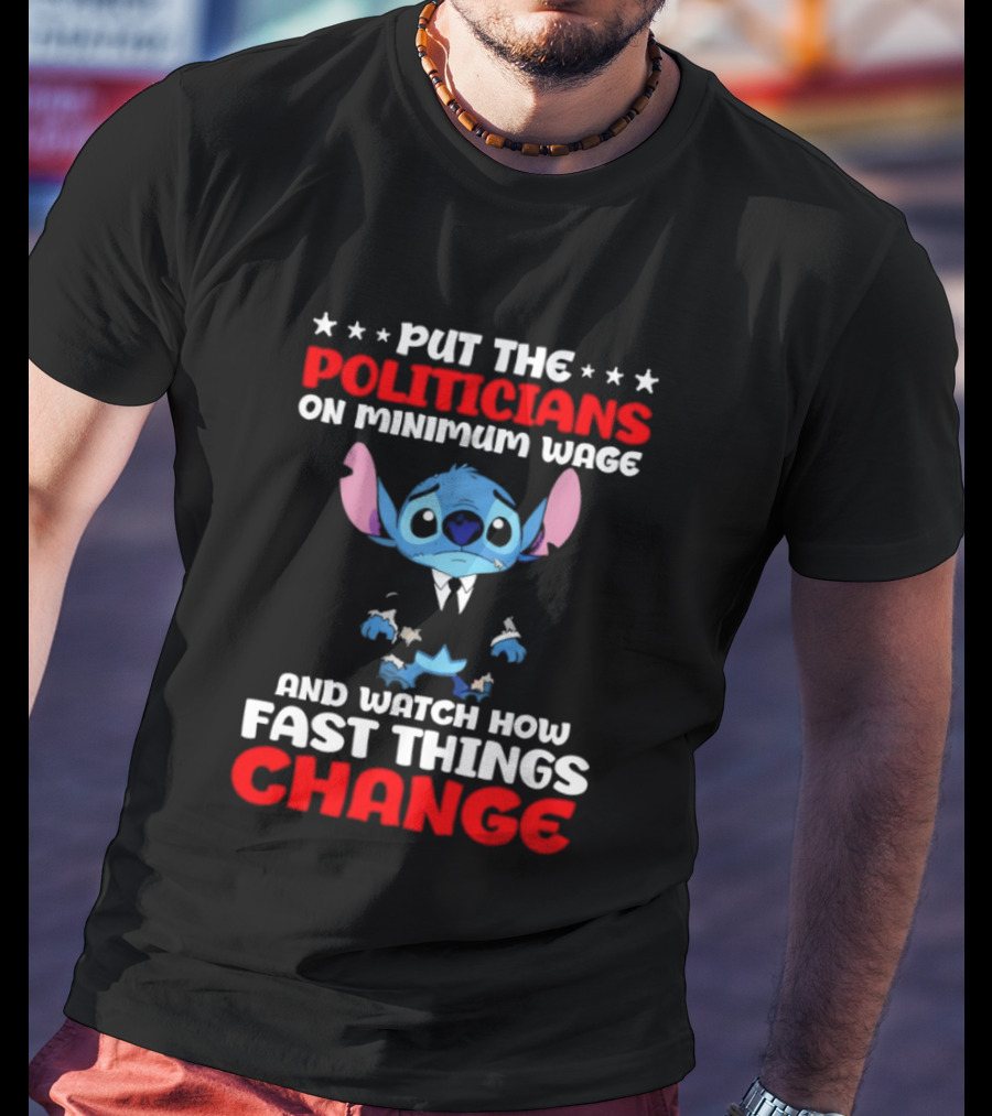 Stitch Put The Politicians On Minimum Wage And How Fast Things Change T-Shirt