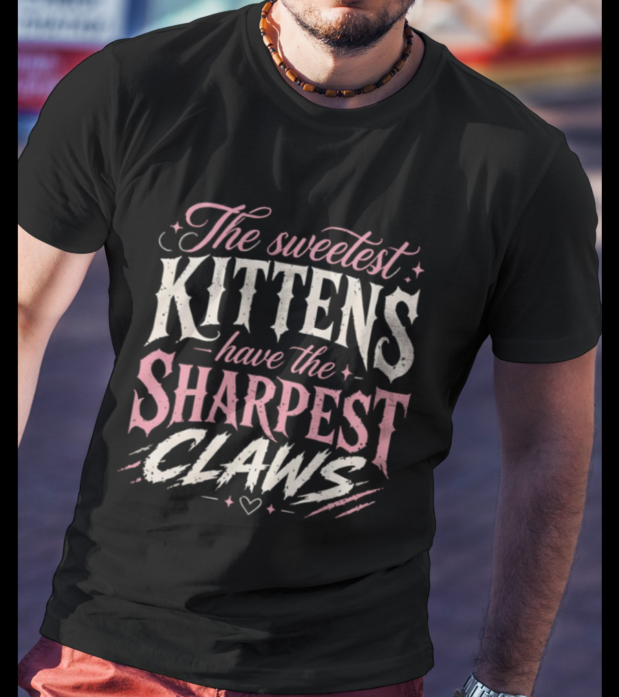The Sweetest Kittens Have The Sharpest Claws T-Shirt