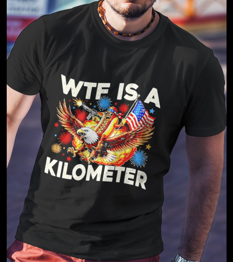 Wtf Is A Kilometer American Hotdog Eagle Fireworks Independence Day Patriot T-Shirt