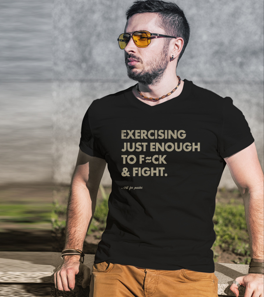 Exercising Just Enough To Fck And Fight Fitness Motivation Phrase T-Shirt