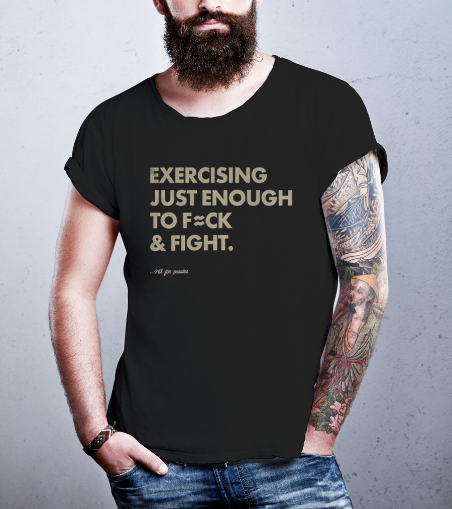 Exercising Just Enough To Fck And Fight Fitness Motivation Phrase T-Shirt